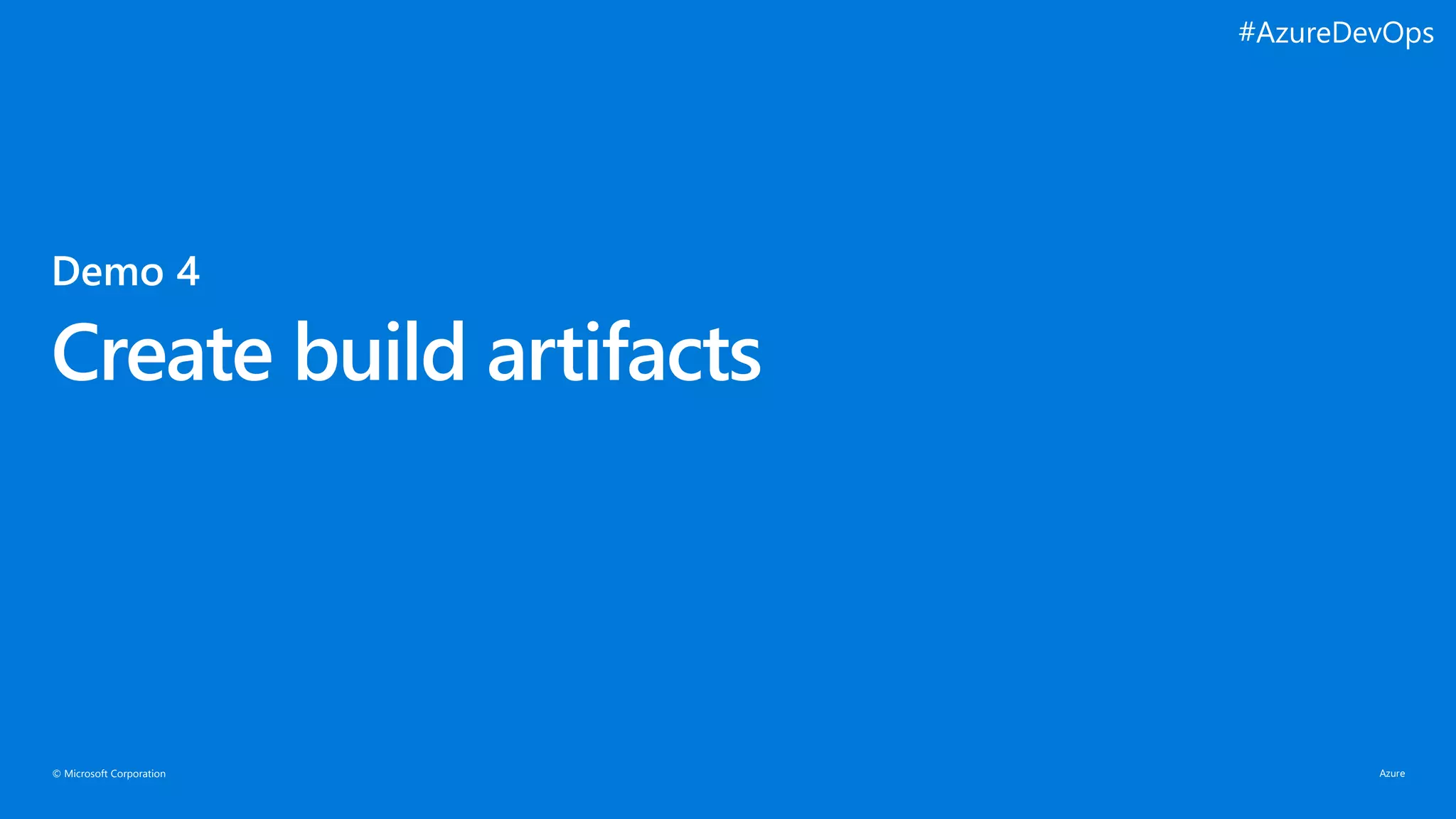 © Microsoft Corporation
Create build artifacts
#AzureDevOps
 