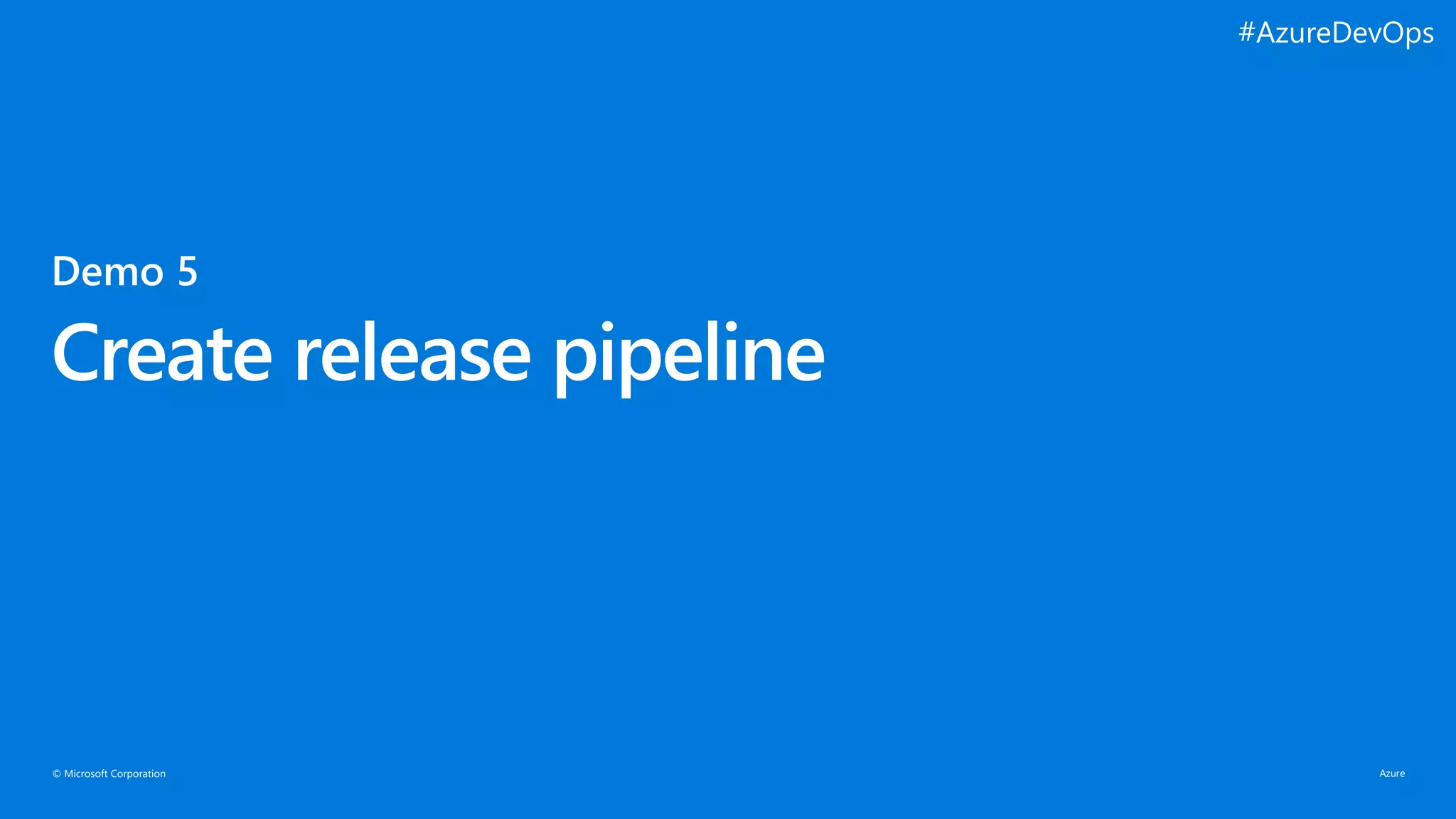 © Microsoft Corporation
Create release pipeline
#AzureDevOps
 