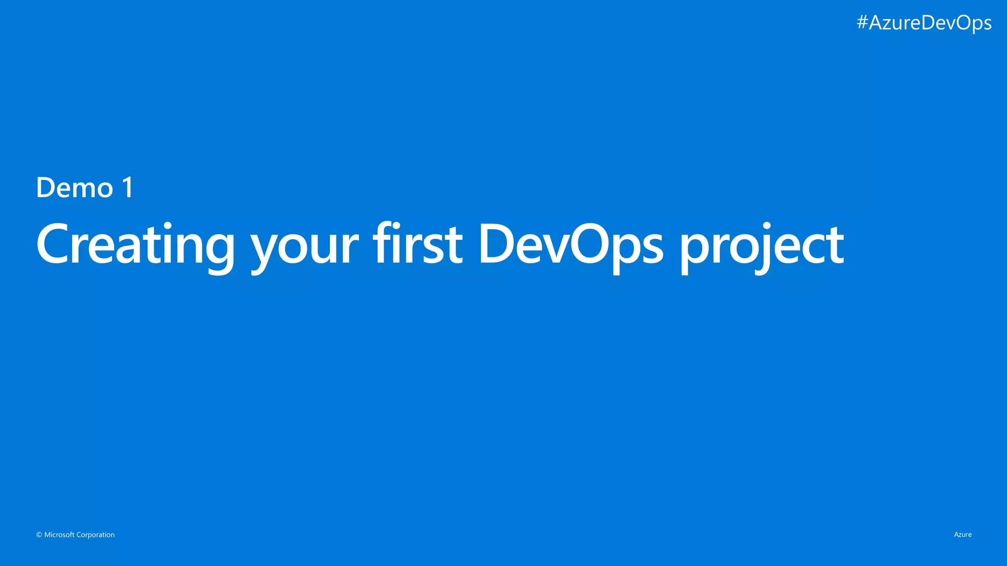 © Microsoft Corporation
Creating your first DevOps project
#AzureDevOps
 