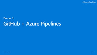 © Microsoft Corporation
GitHub + Azure Pipelines
#AzureDevOps
 
