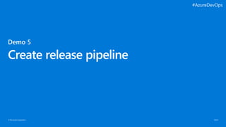 © Microsoft Corporation
Create release pipeline
#AzureDevOps
 