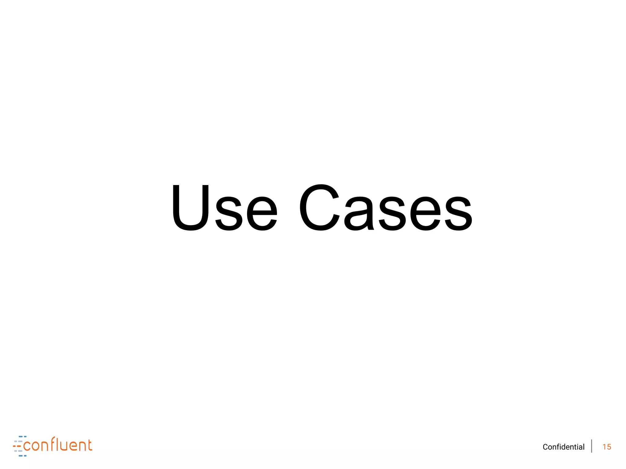 15Confidential
Use Cases
 