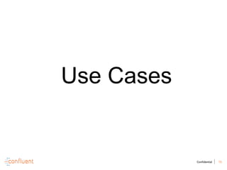 15Confidential
Use Cases
 
