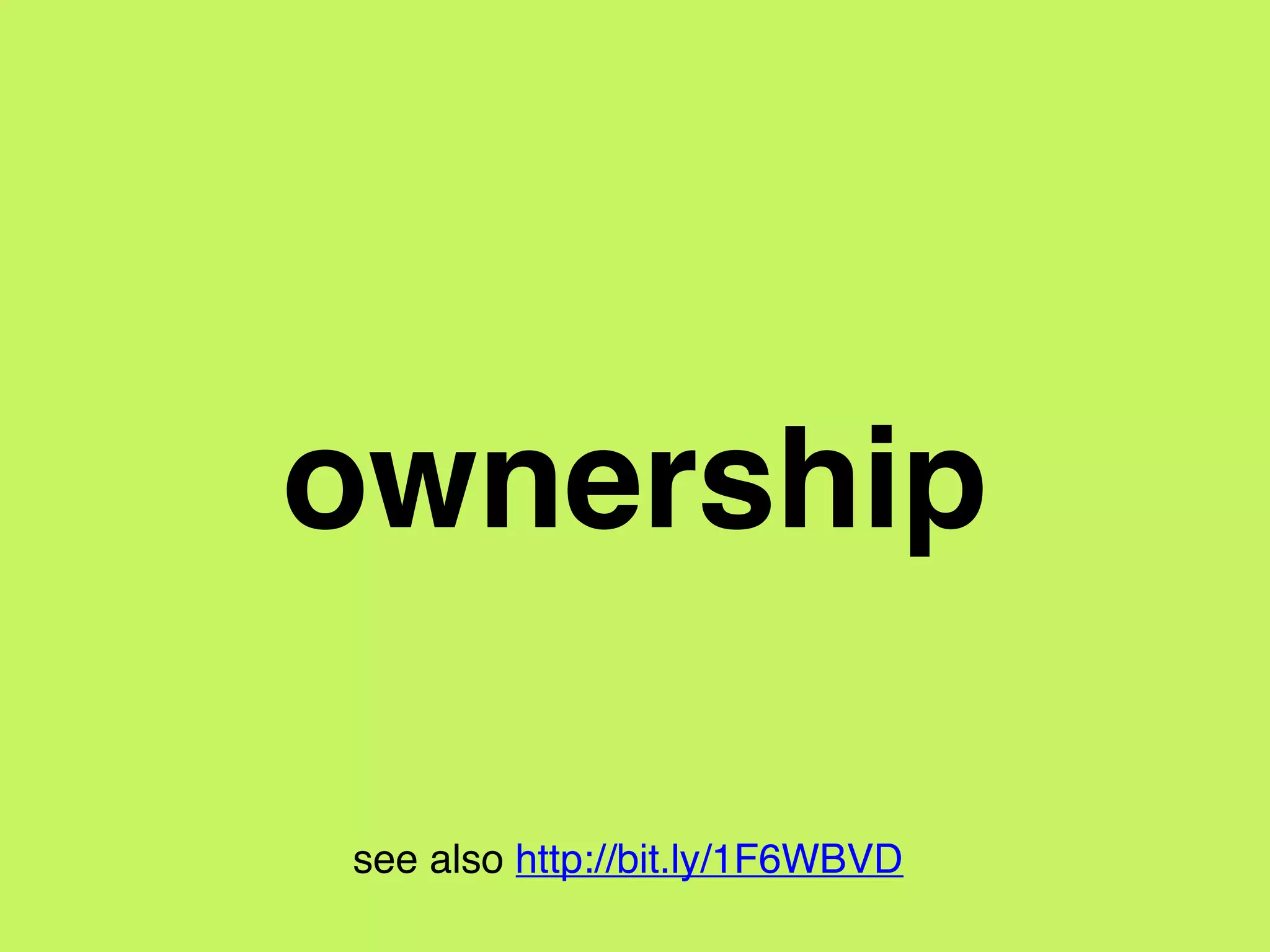 ownership
see also http://bit.ly/1F6WBVD
 