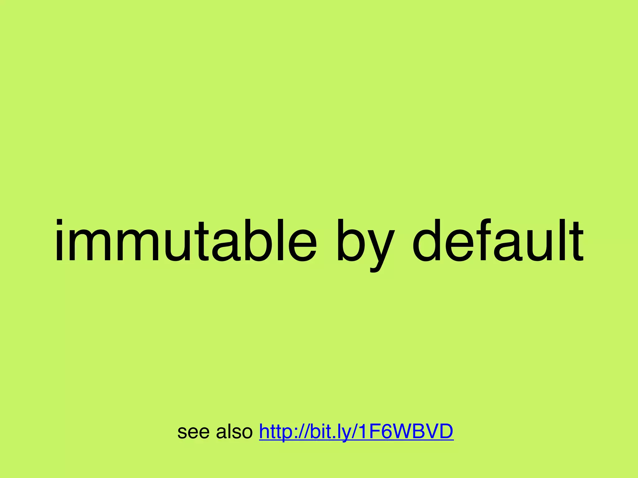 immutable by default
see also http://bit.ly/1F6WBVD
 
