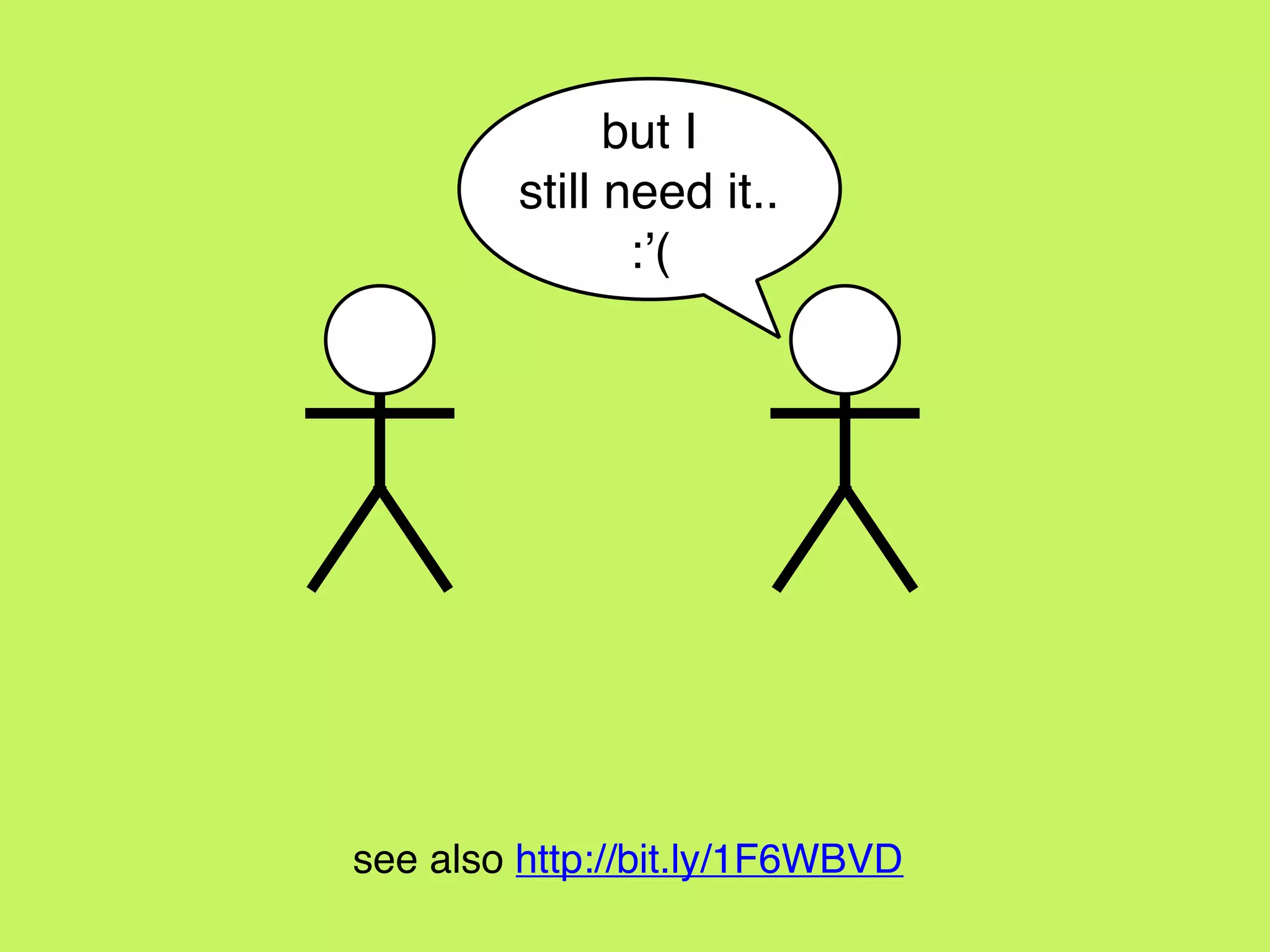 but I
still need it..
:’(
see also http://bit.ly/1F6WBVD
 