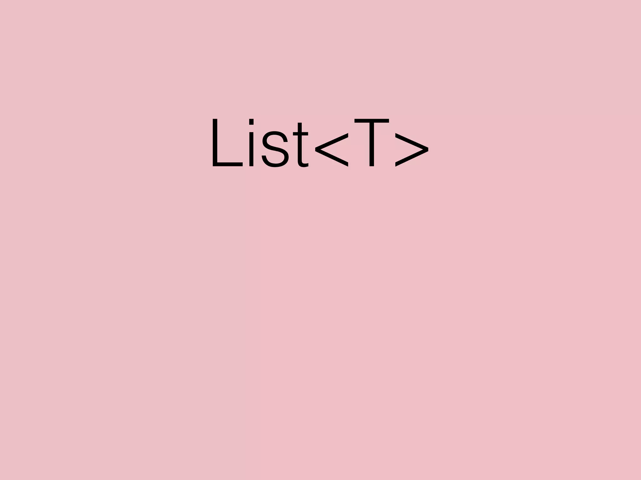 List<T>
 