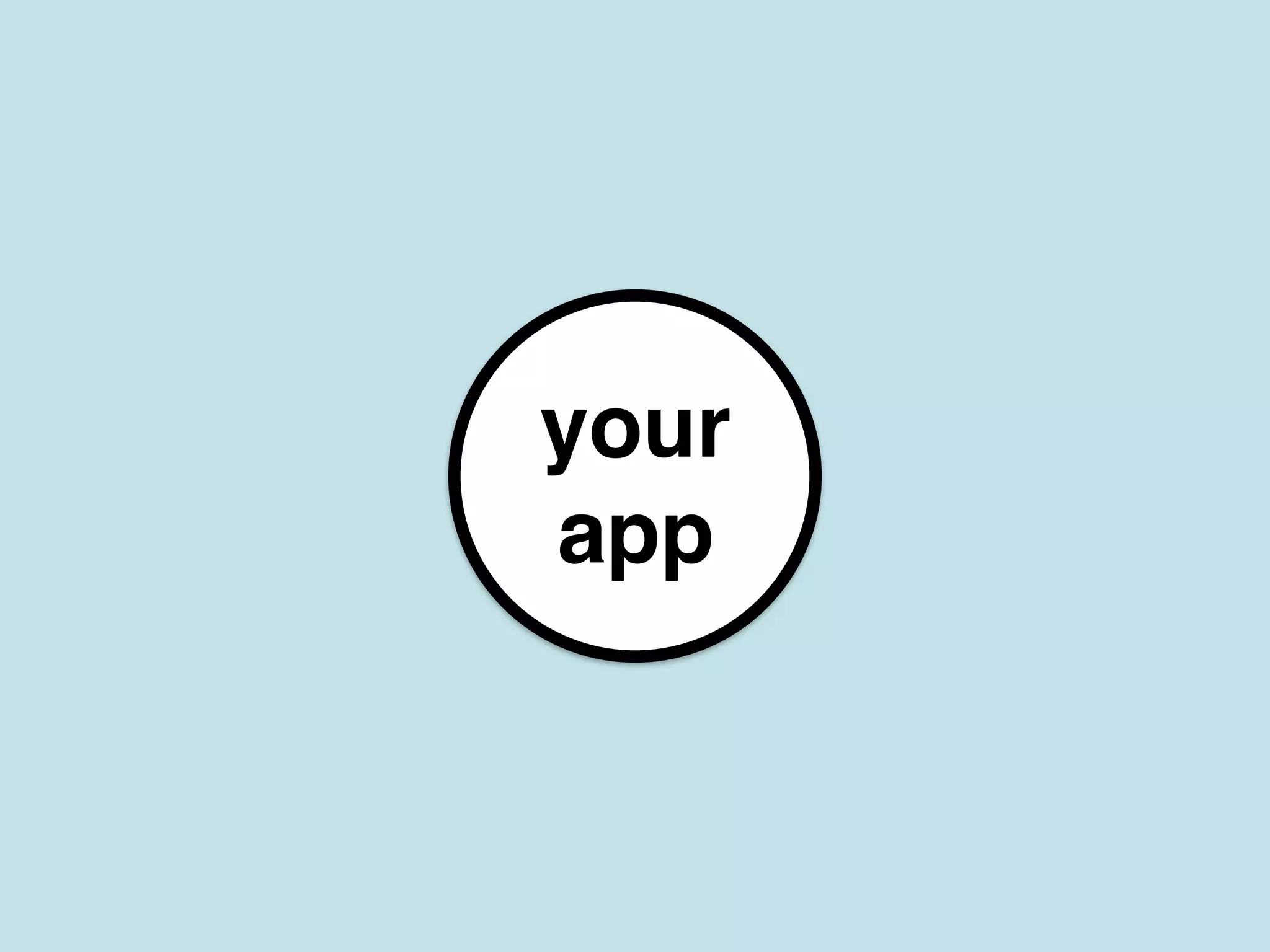 your
app
 