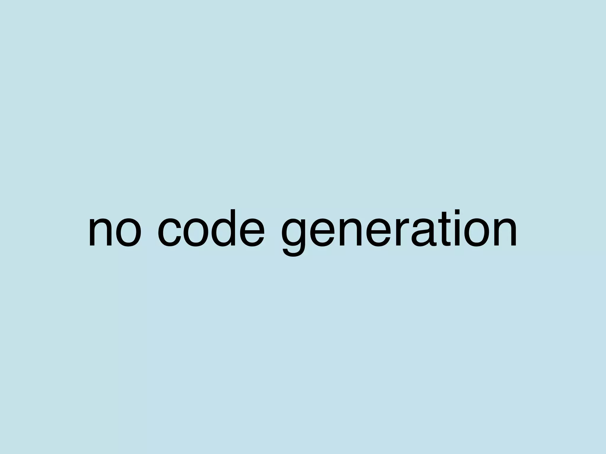 no code generation
 
