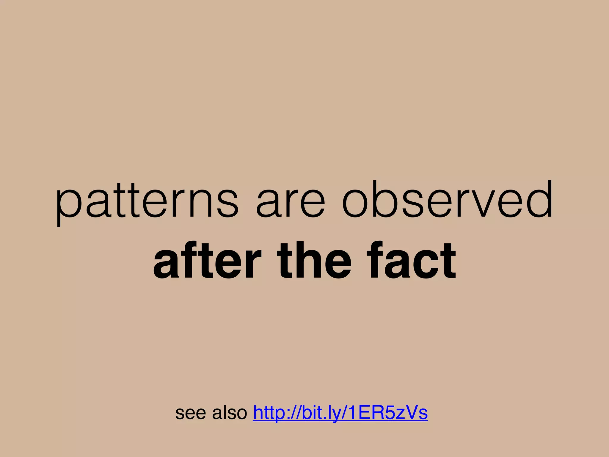 patterns are observed
after the fact
see also http://bit.ly/1ER5zVs
 