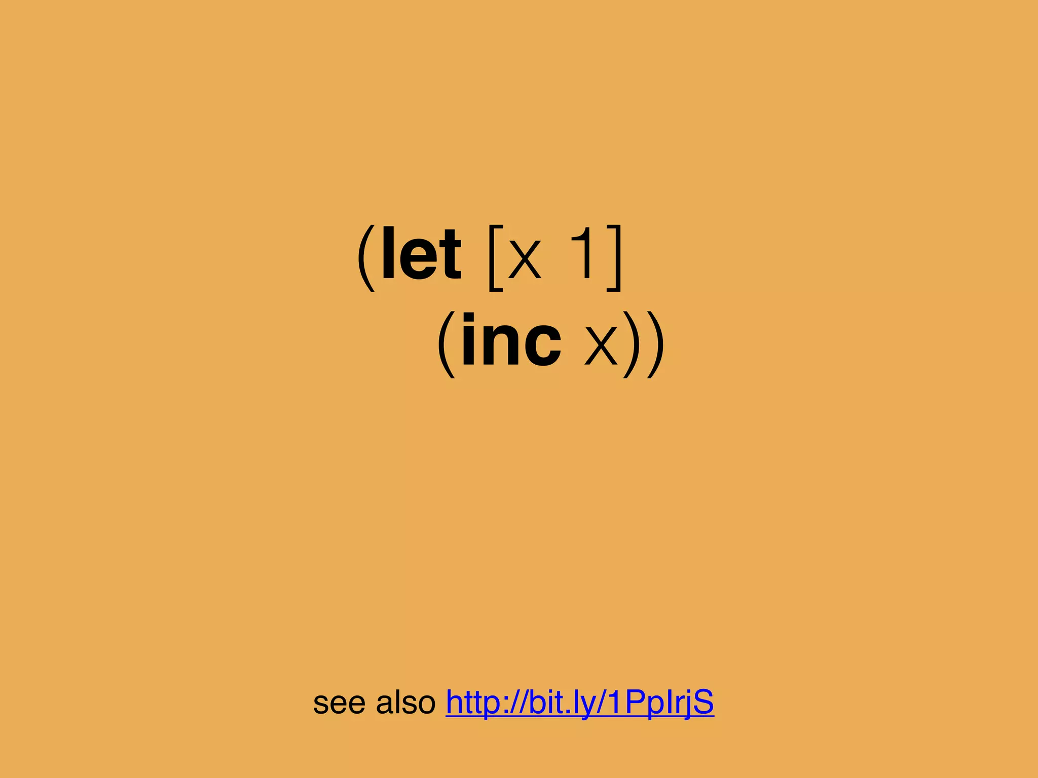 (let [x 1]
(inc x))
see also http://bit.ly/1PpIrjS
 