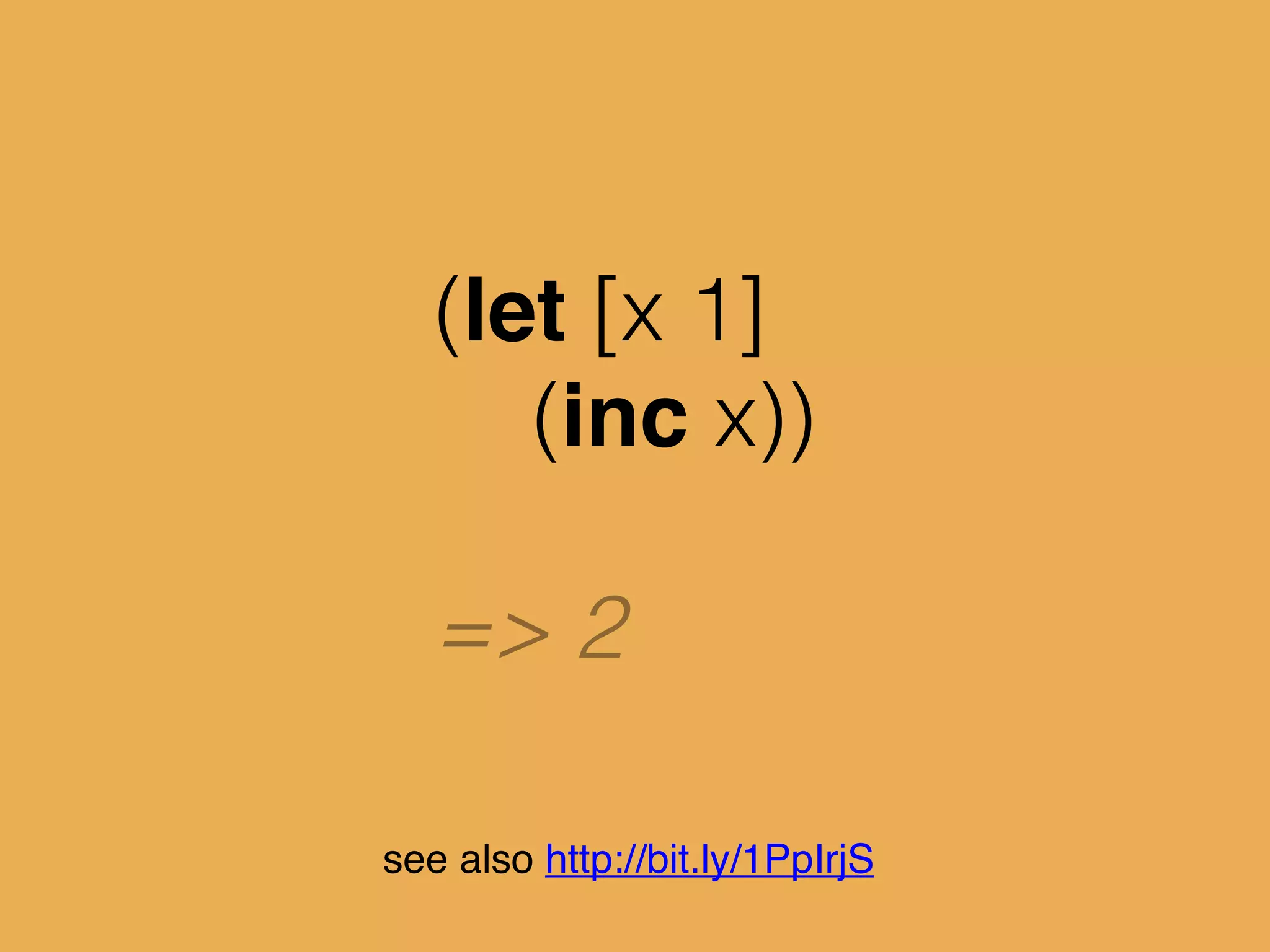 (let [x 1]
(inc x))
=> 2
see also http://bit.ly/1PpIrjS
 