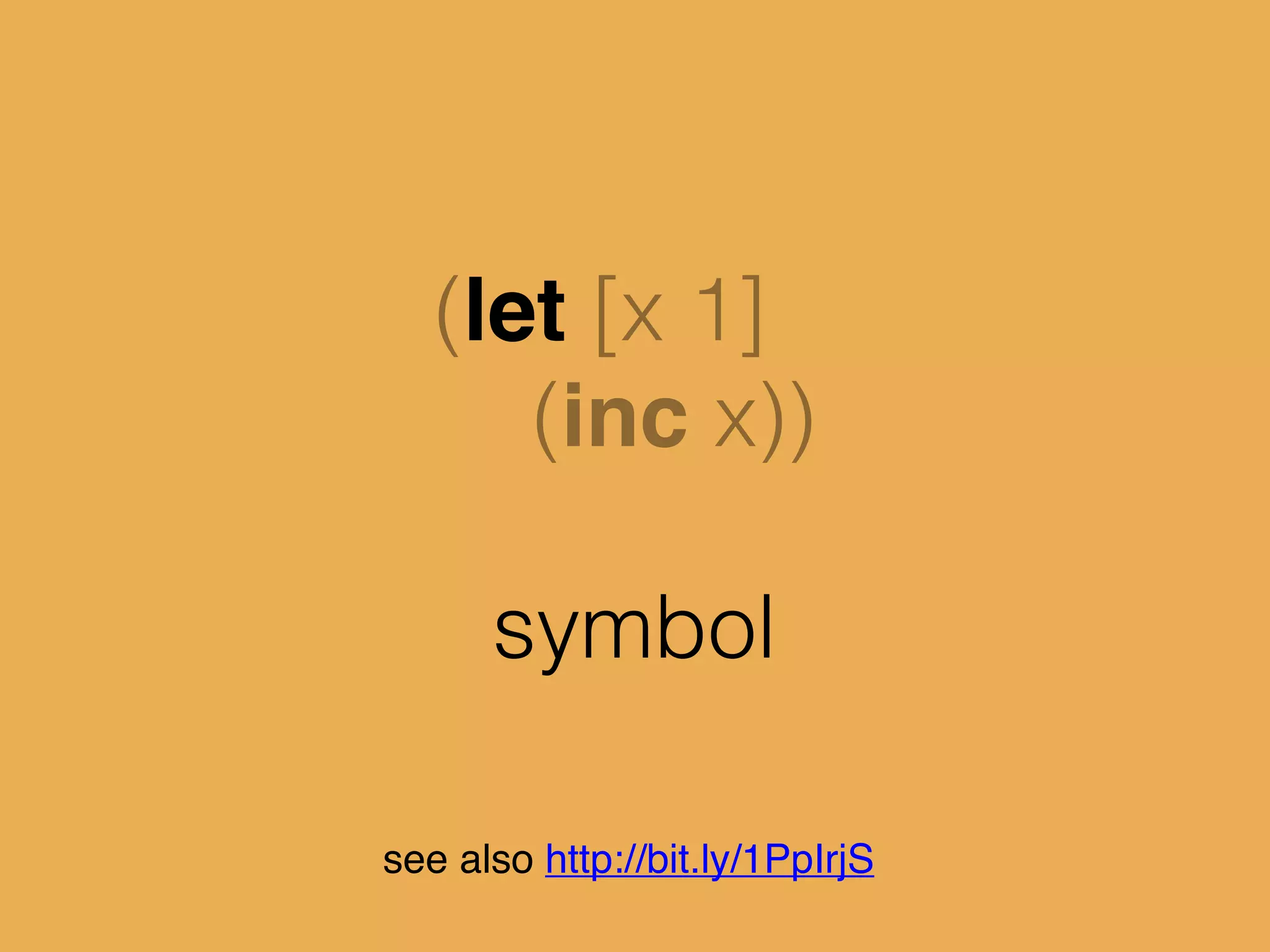 (let [x 1]
(inc x))
symbol
see also http://bit.ly/1PpIrjS
 