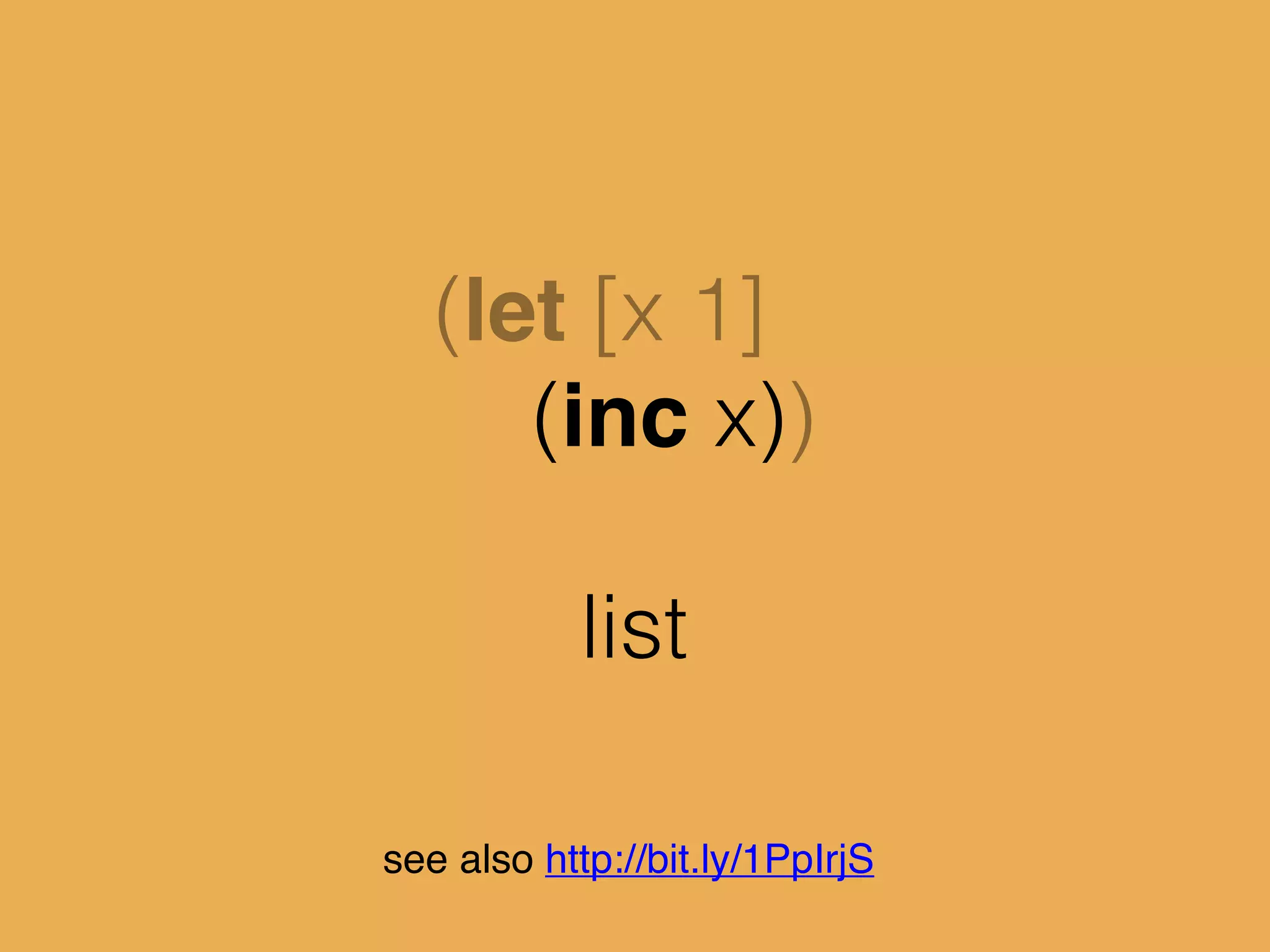 (let [x 1]
(inc x))
list
see also http://bit.ly/1PpIrjS
 