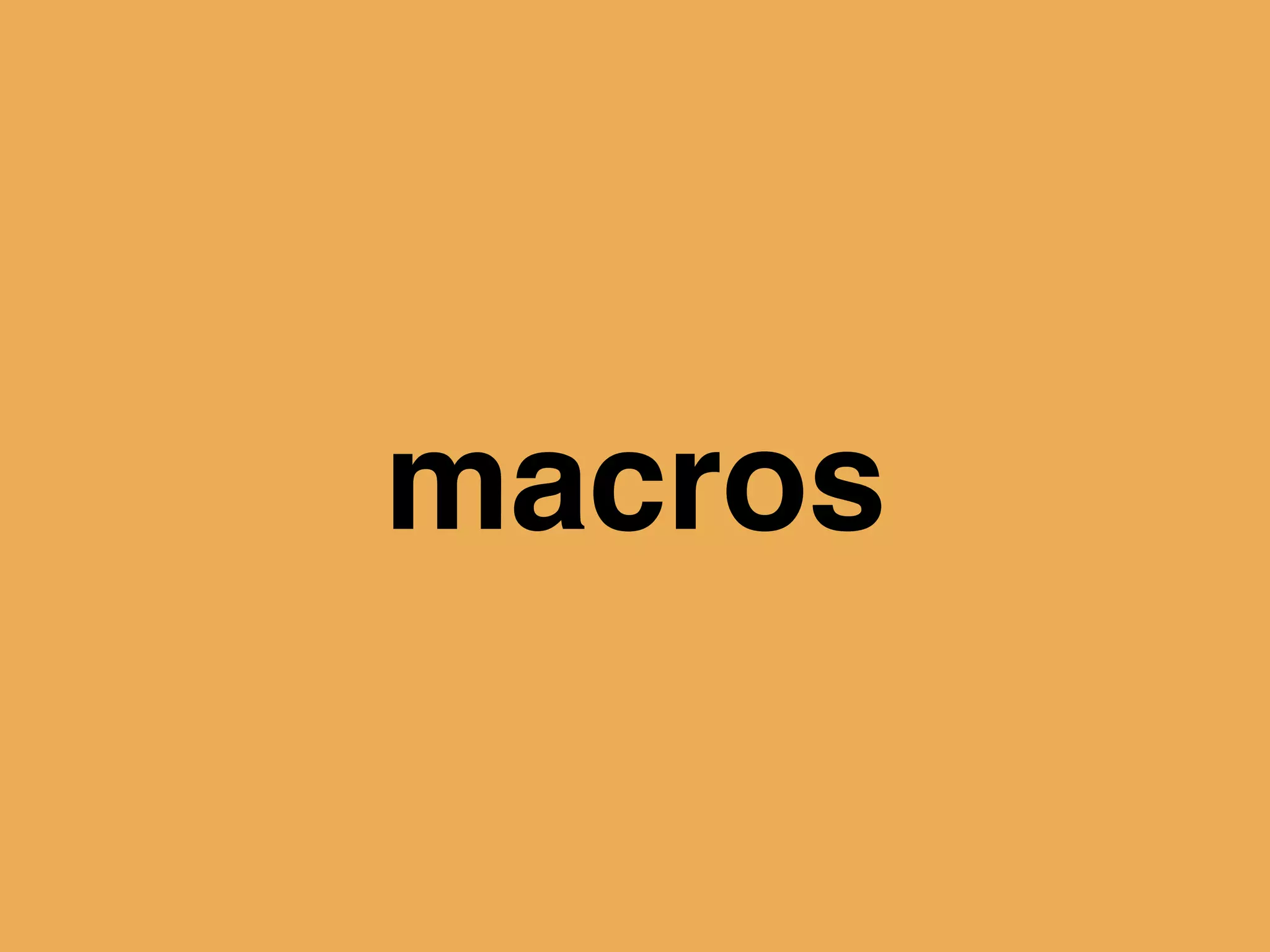 macros
 