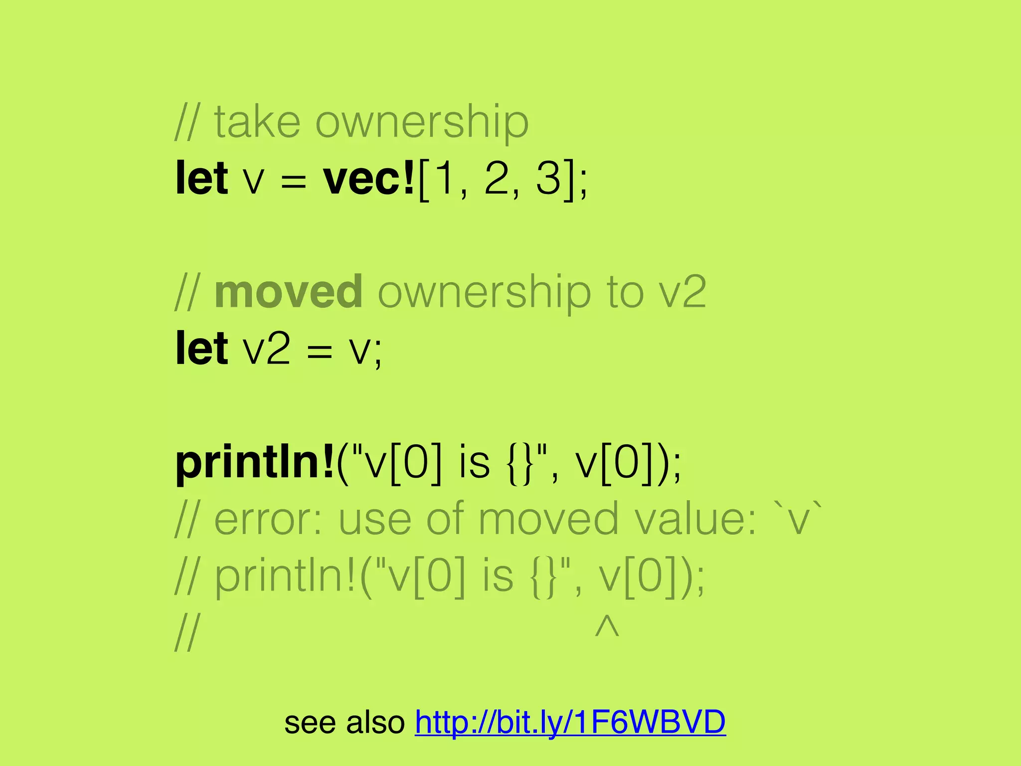 fn take(v : Vec<i32>) {
// ownership of vector transferred
// to v in this scope
}
see also http://bit.ly/1F6WBVD
 
