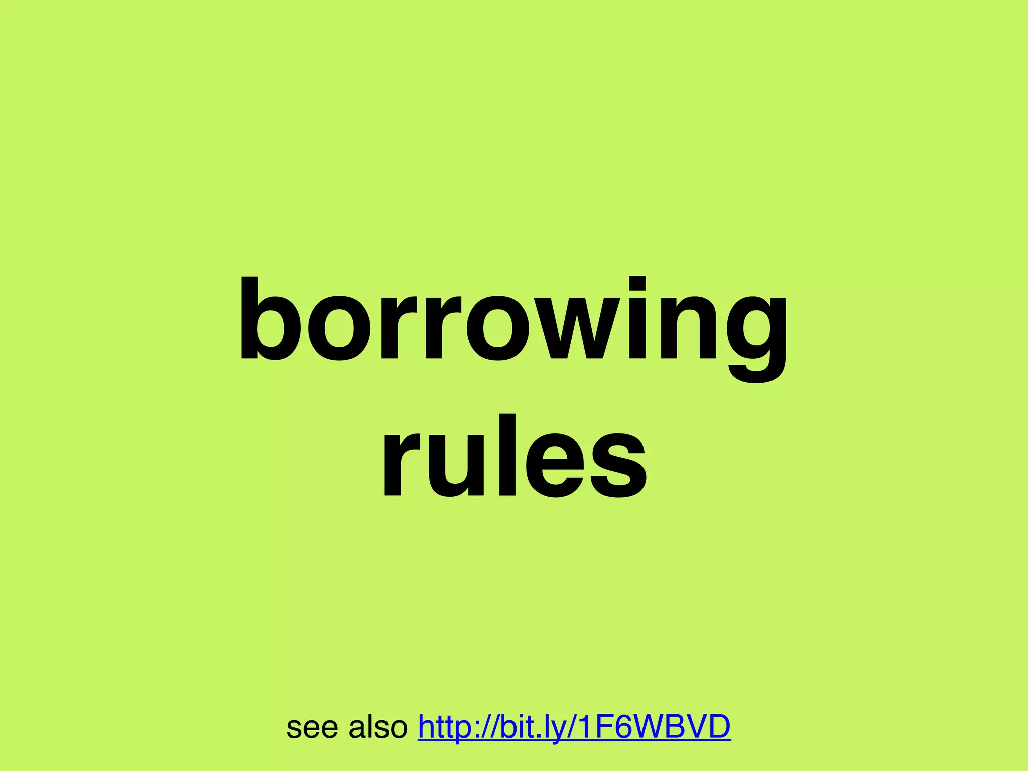 see also http://bit.ly/1F6WBVD
Rule 1.
the borrower’s scope must not
outlast the owner
 