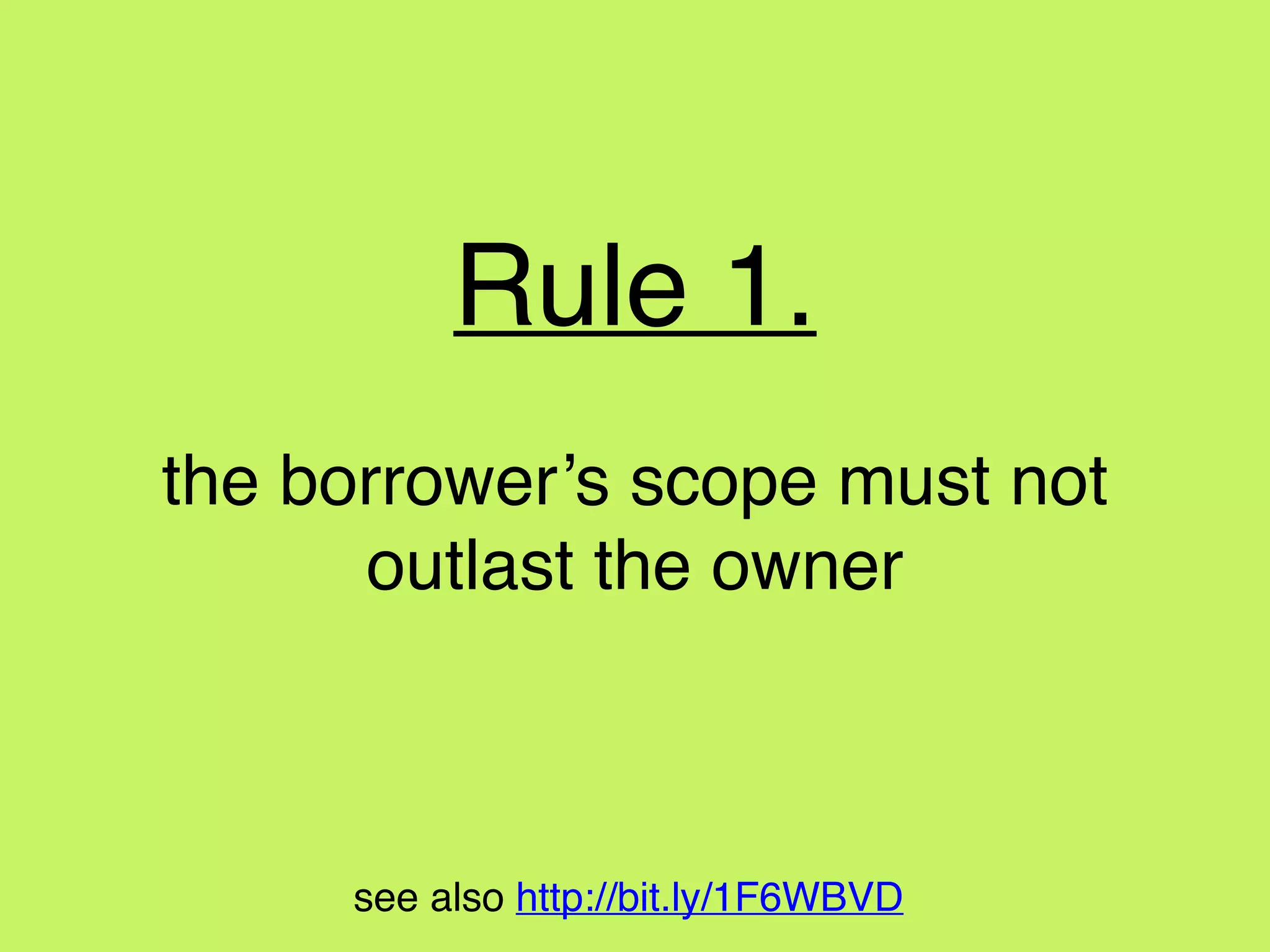see also http://bit.ly/1F6WBVD
Rule 2.
one of the following, but not both:
2.1 0 or more refs to a resource
2.2 exactly 1 mutable ref
 