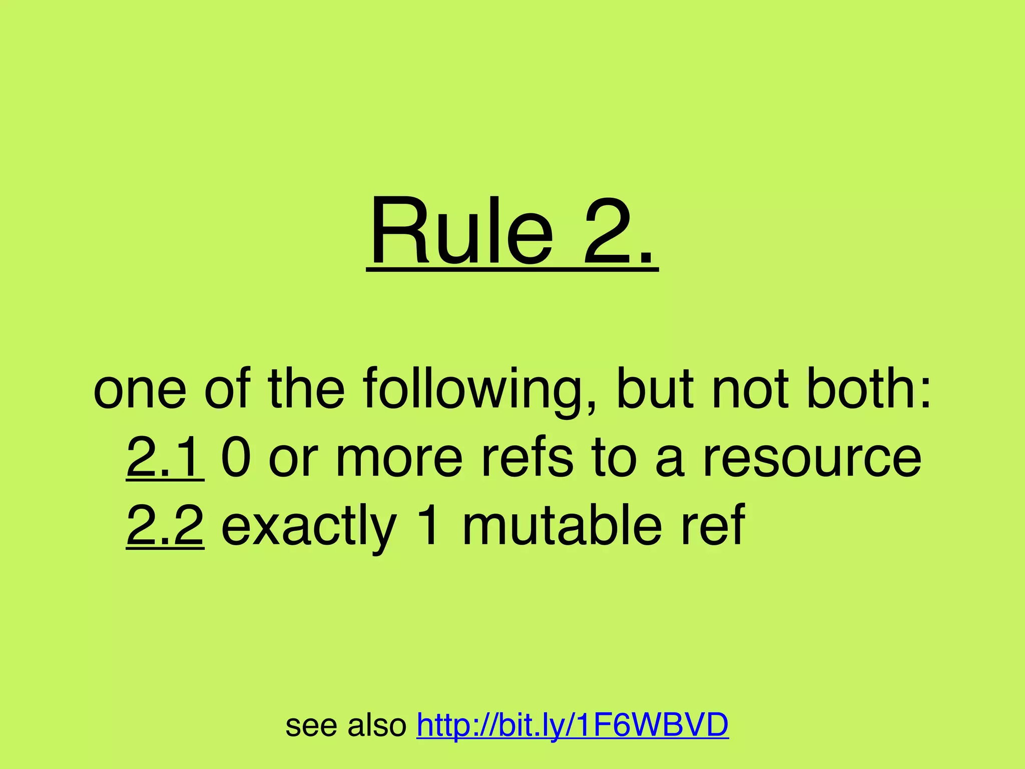 see also http://bit.ly/1F6WBVD
data race
There is a ‘data race’ when two or more pointers
access the same memory location at the same
time, where at least one of them is writing, and
the operations are not synchronised.
 