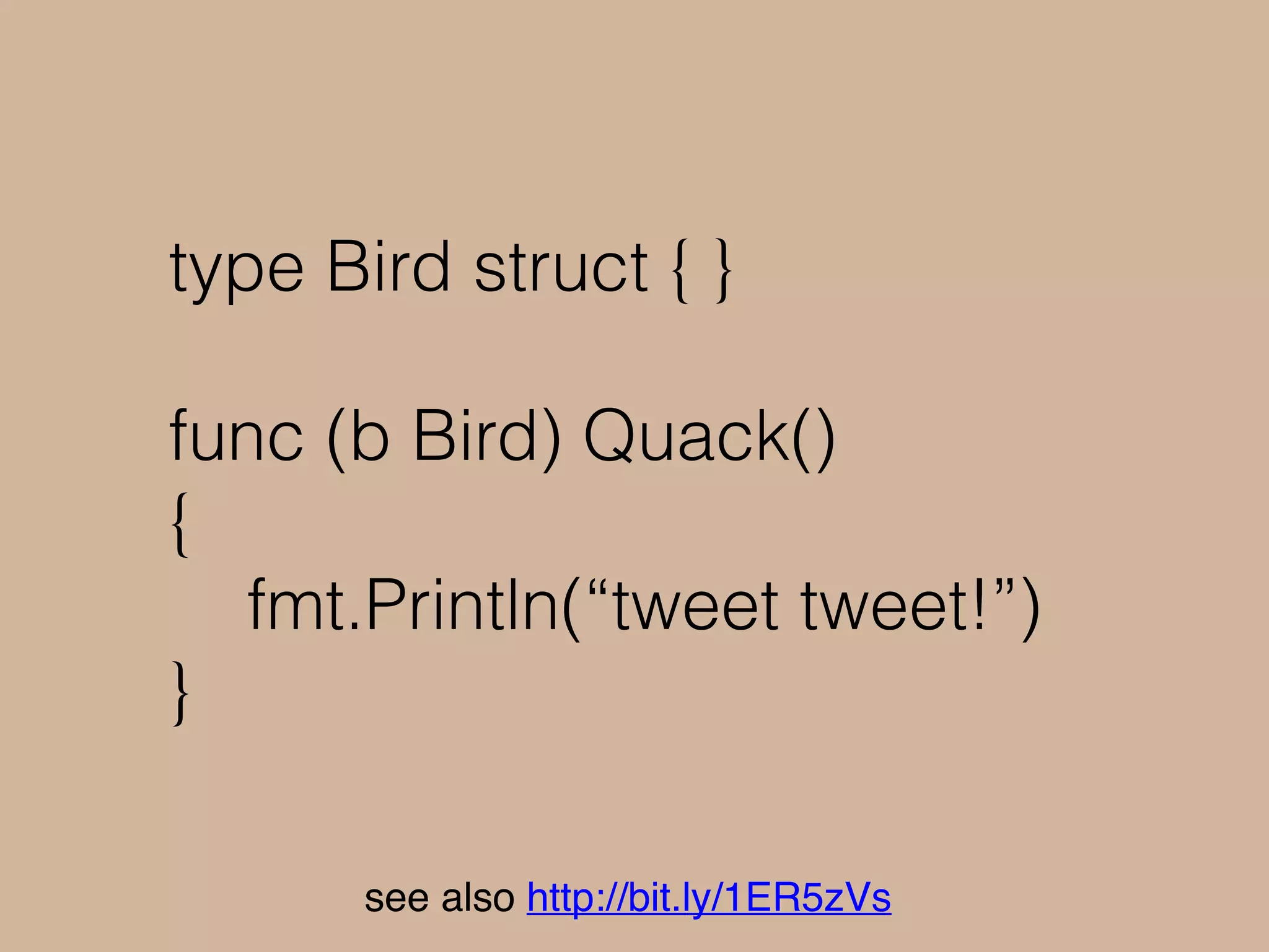 func main() {
donald := Donald{}
sayQuack(donald)
bird := Bird{}
sayQuack(bird)
}
see also http://bit.ly/1ER5zVs
 