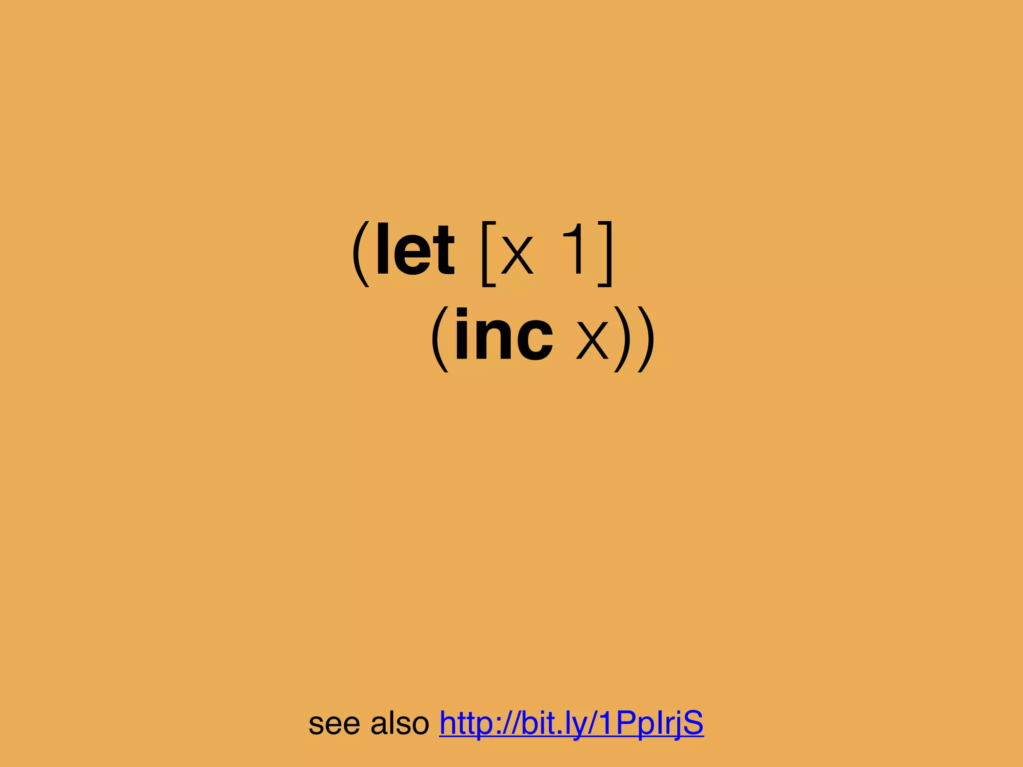 (let [x 1]
(inc x))
=> 2
see also http://bit.ly/1PpIrjS
 