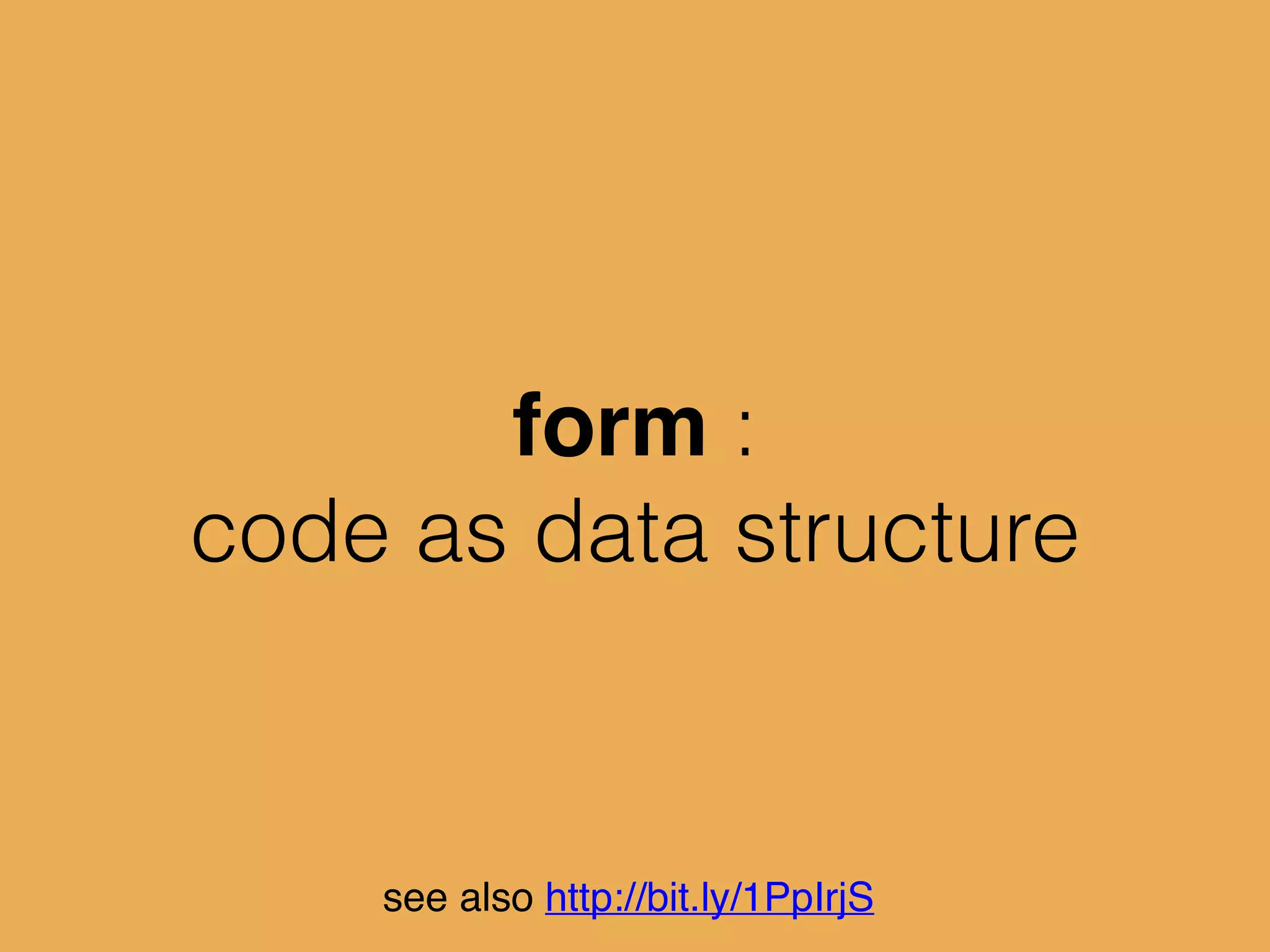 code data
quote
eval
see also http://bit.ly/1PpIrjS
 