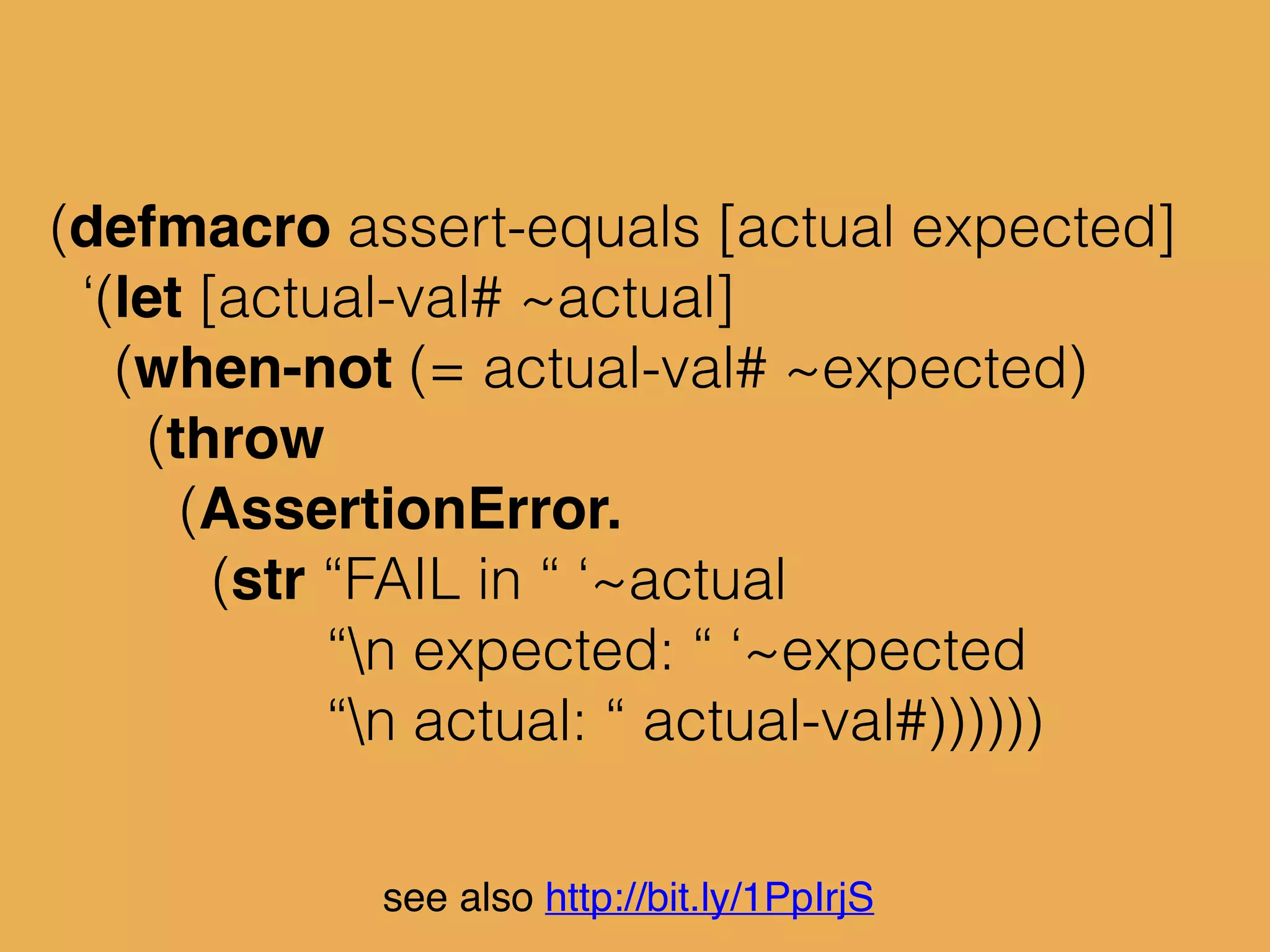 (assert-equals (inc 1) 2) ; => nil
(assert-equals (inc 1) (+ 0 1))
; => AssertionError FAIL in (inc 1)
; expected: (+ 0 1)
; actual: 2
see also http://bit.ly/1PpIrjS
 