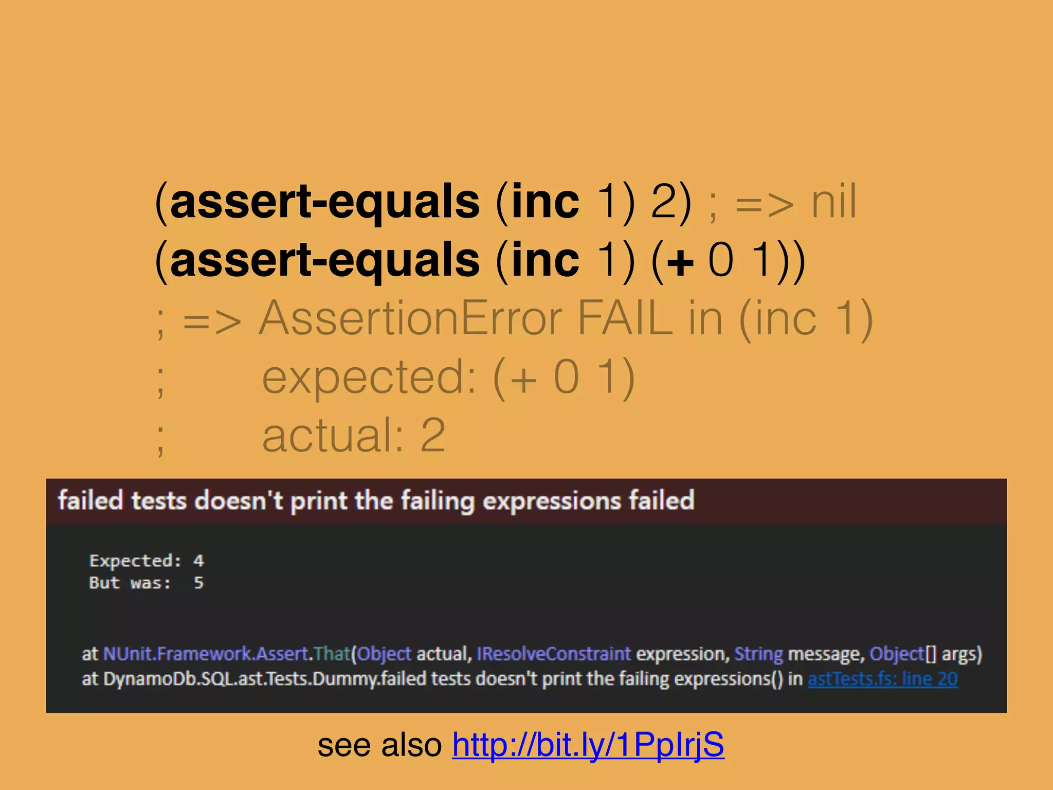(assert-equals (inc 1) 2) ; => nil
(assert-equals (inc 1) (+ 0 1))
; => AssertionError FAIL in (inc 1)
; expected: (+ 0 1)
; actual: 2
see also http://bit.ly/1PpIrjS
huh?? where? what? how?
 