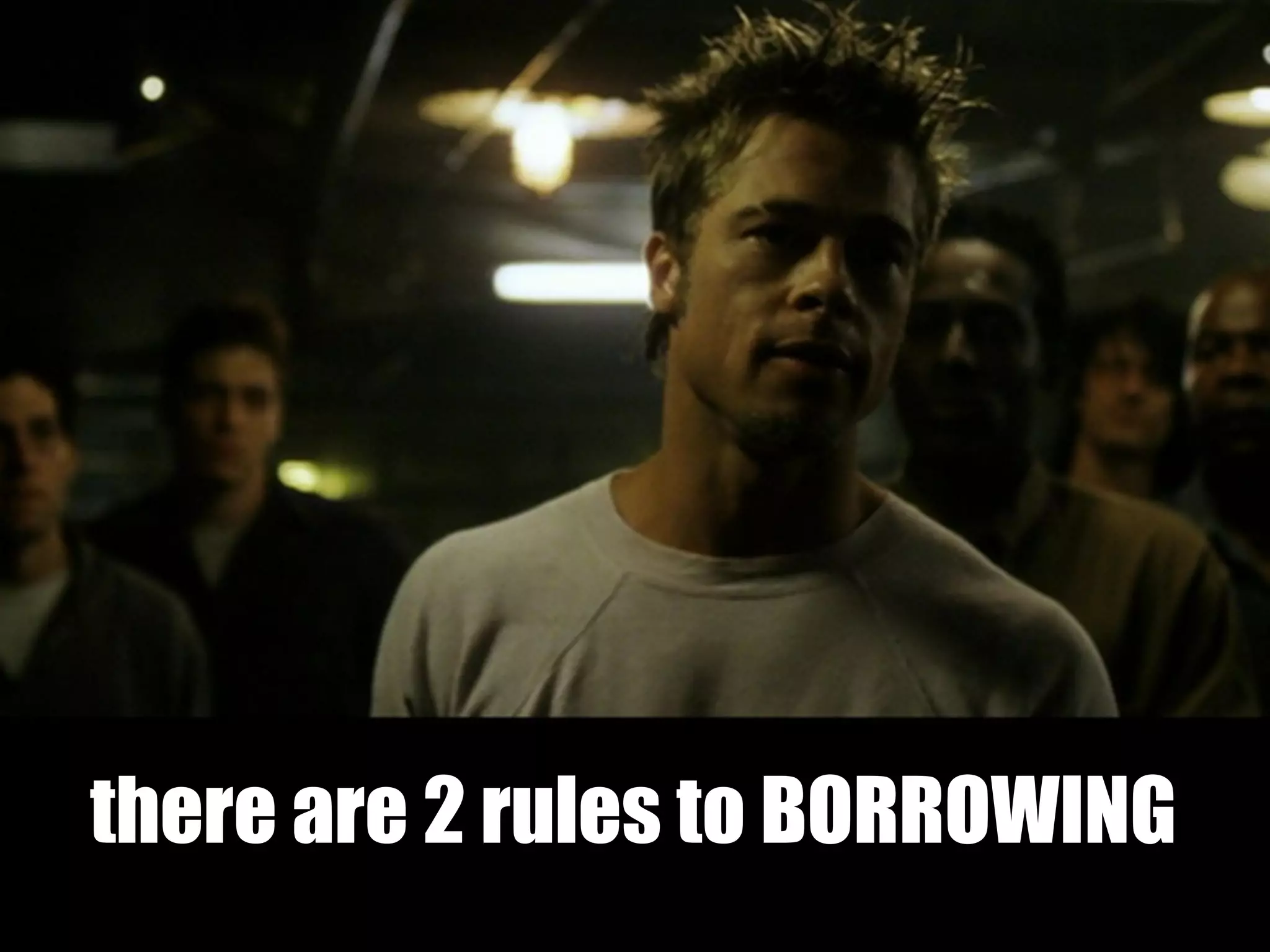 there are 2 rules to BORROWING
 