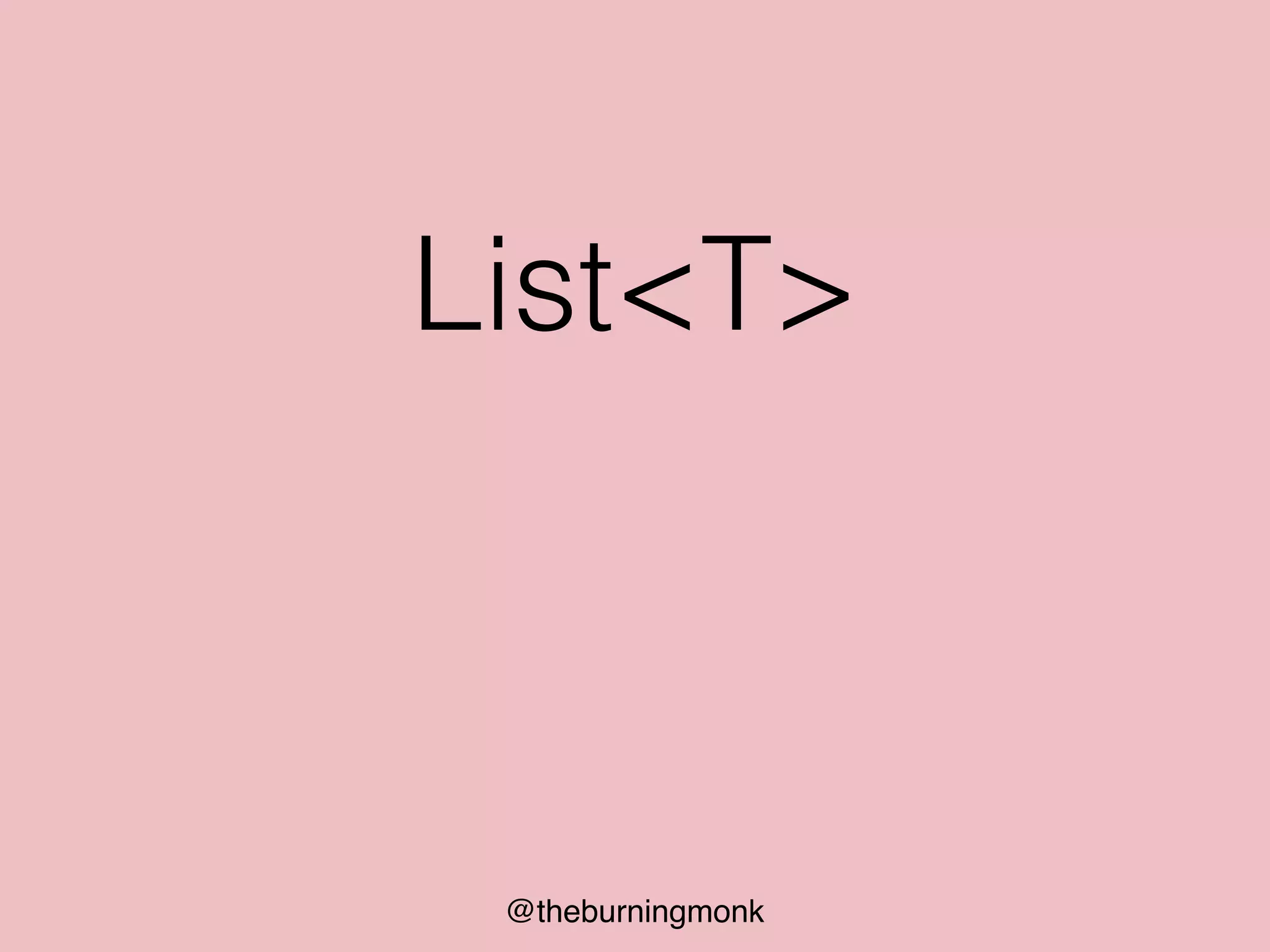 @theburningmonk
List<T>
 
