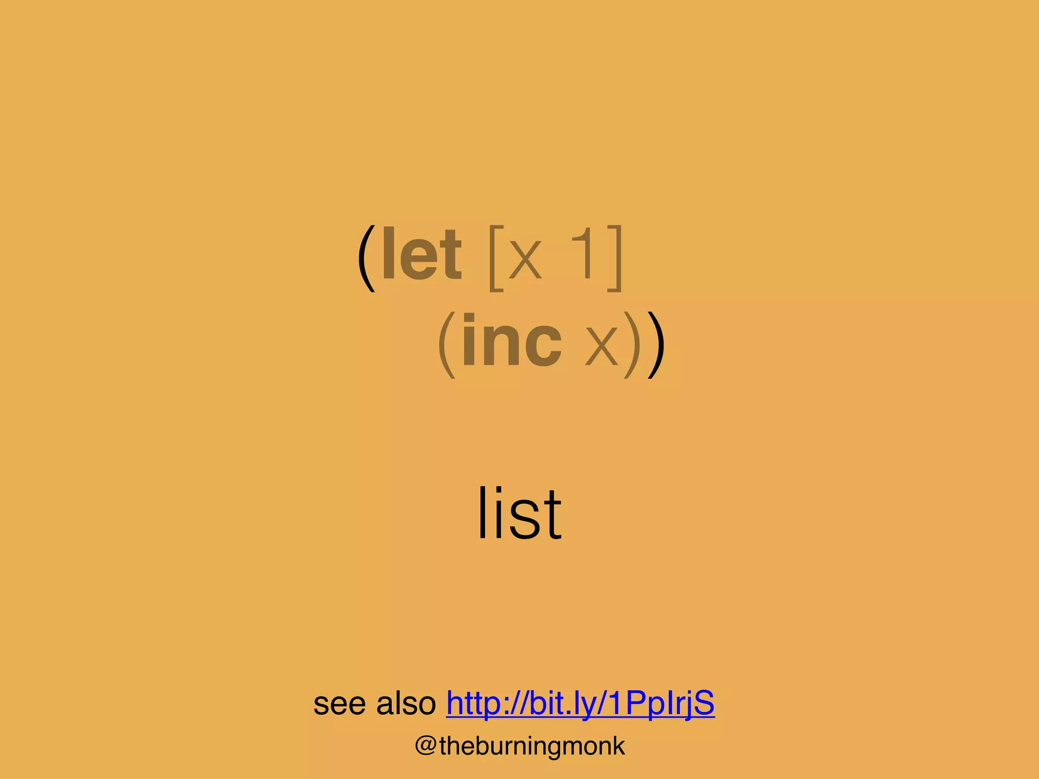 @theburningmonk
(let [x 1]
(inc x))
list
see also http://bit.ly/1PpIrjS
 
