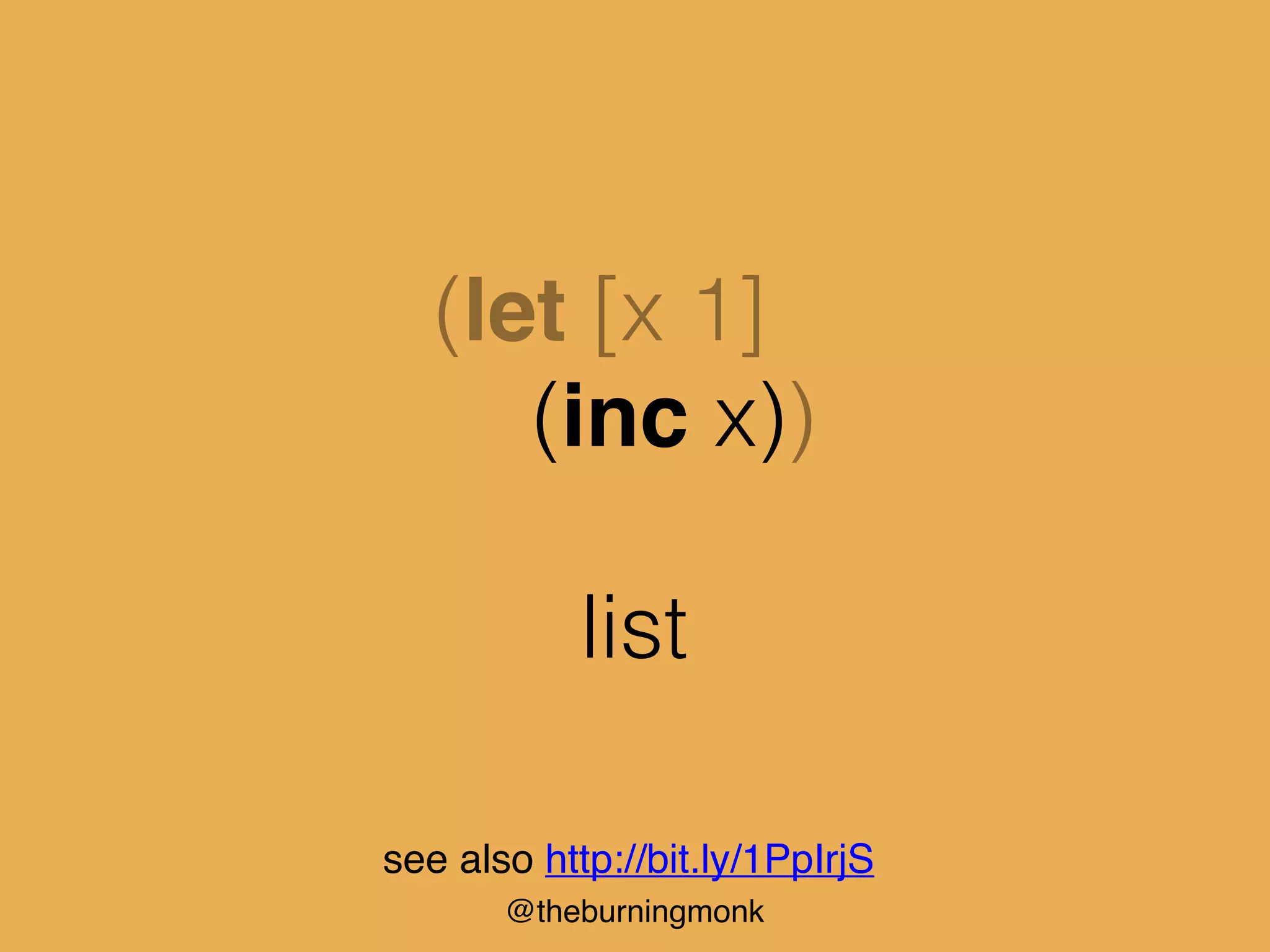 @theburningmonk
(let [x 1]
(inc x))
list
see also http://bit.ly/1PpIrjS
 