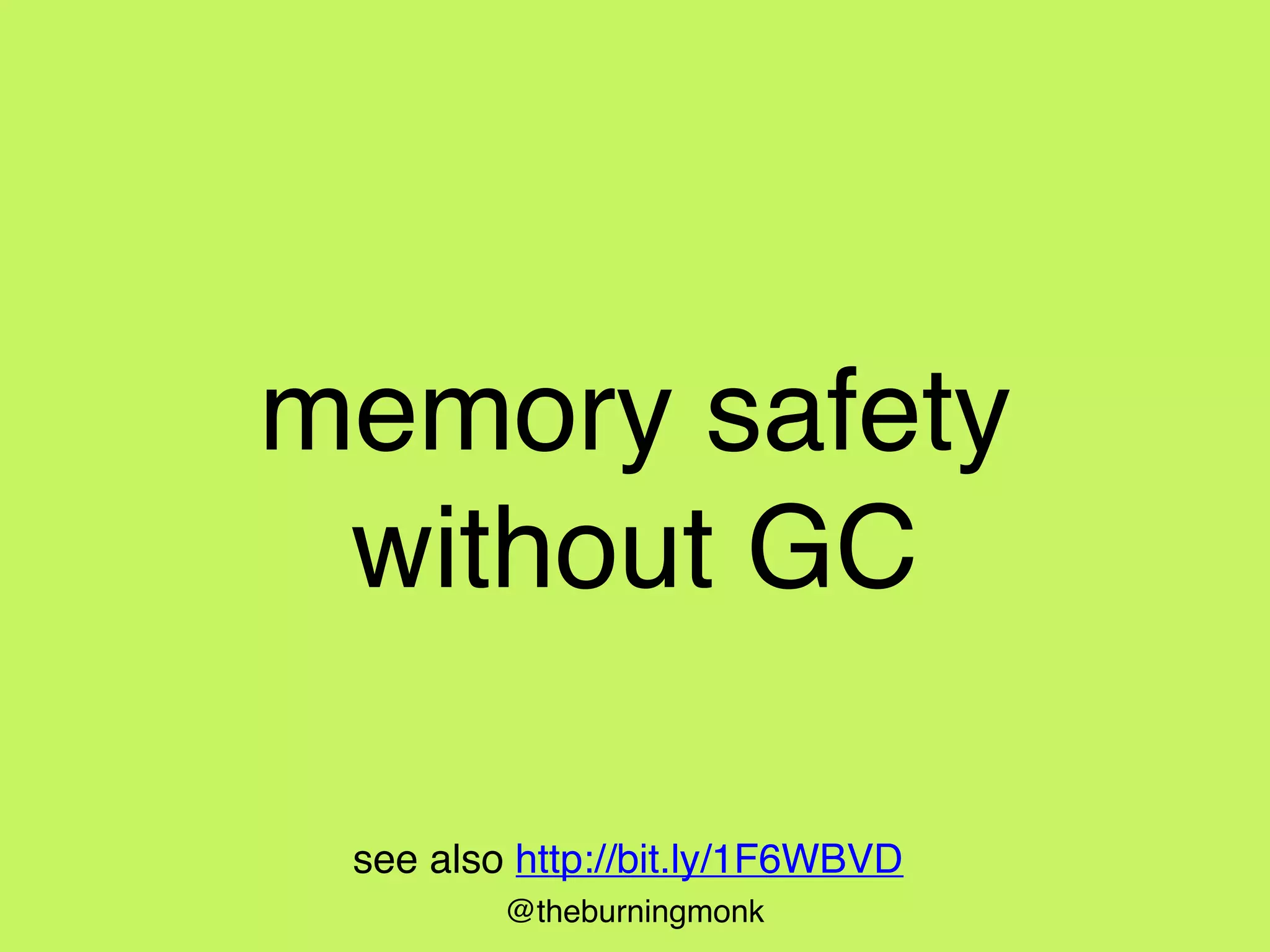 @theburningmonk
memory safety
without GC
see also http://bit.ly/1F6WBVD
 