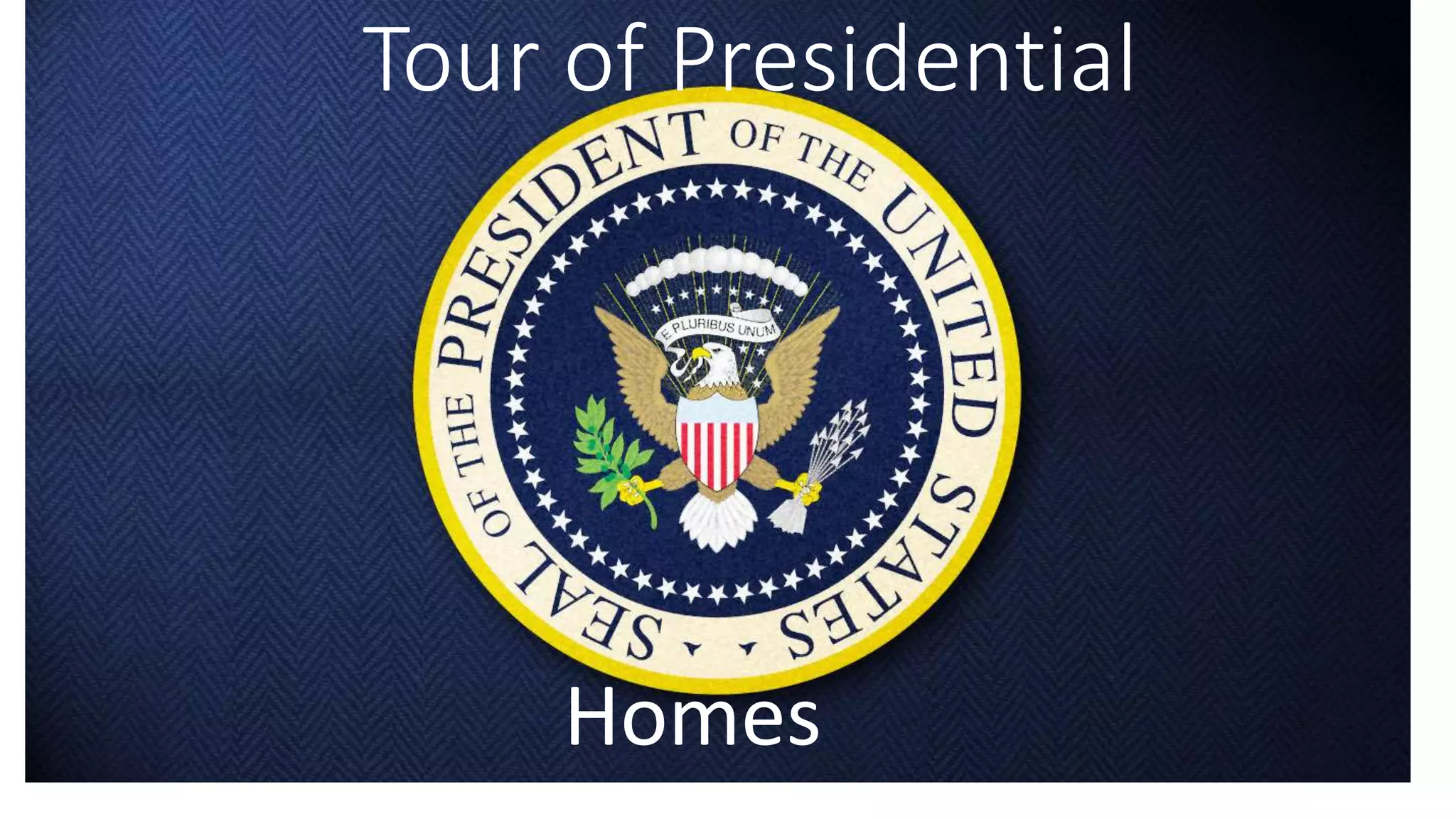 Tour of Presidential
Homes
 