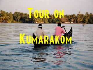Tour on
Kumarakom
 