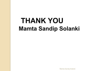 Mamta Sandip Solanki
THANK YOU
Mamta Sandip Solanki
 
