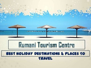 Best Holiday Destinations & Places To
Travel
 