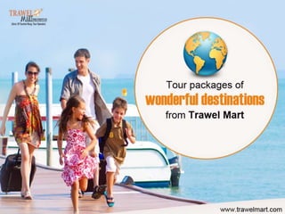Tour packages of wonderful destinations from Trawel Mart