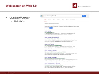 www.sti-innsbruck.at
Web search on Web 1.0
• Question/Answer
– Until now….
12
 