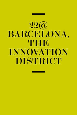 22@
BARCELONA,
   THE
INNOVATION
 DISTRICT
 