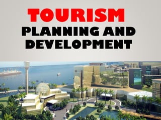 TOURISM
PLANNING AND
DEVELOPMENT
 
