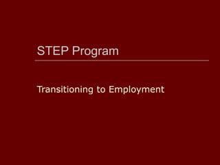 STEP Program


Transitioning to Employment
 