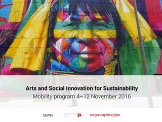 Arts and Social Innovation for Sustainability
Mobility program 4–12 November 2016
 