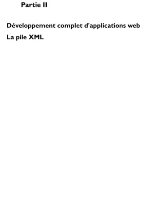 Partie II
Développement complet d'applications web
La pile XML

 