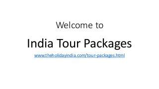 Welcome to
India Tour Packages
www.theholidayindia.com/tour-packages.html
 
