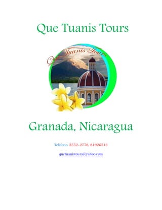 Que Tuanis Tours
Granada, Nicaragua
Teléfono: 2552-2778, 81906513
quetuanistours@yahoo.com
 