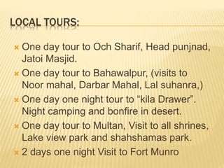 NATIONAL TOURS:
 5 -DAYS 4 -NIGHTS MUZAFRABAD &
NELAM
 3-DAYS 2-NIGHTS TO MUREE,
BHORBAN (PC)
 4-DAYS 3-NIGHTS TO Muzaf...
