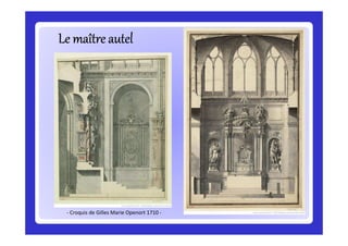 Le maître autel

- Croquis de Gilles Marie Openort 1710 -

 