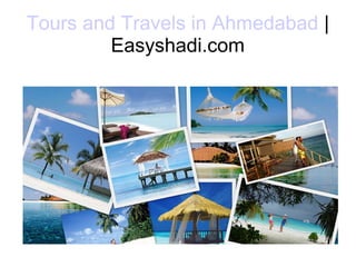 Tours and Travels in Ahmedabad |
Easyshadi.com
 
