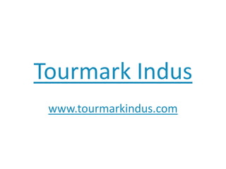 Tourmark Indus www.tourmarkindus.com 